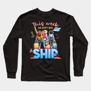 This Week We Don't Give A Ship Funny Cruise Ship Family Gift For Women Long Sleeve T-Shirt